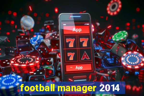 football manager 2014